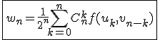 \fbox{w_n=\frac{1}{2^n}\Bigsum_{k=0}^{n}C_{n}^{k}f(u_k,v_{n-k})}